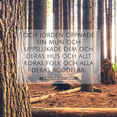 Picture 07 - 4 Mosebok 16:32 SV1917 - och jorden öppnade sin mun och uppslukade dem - Bible Verse Picture