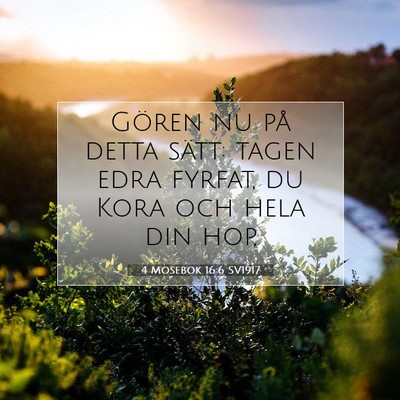 Picture 07 - 4 Mosebok 16:6 SV1917 - Gören nu på detta sätt: tagen edra fyrfat, du - Bible Verse Picture
