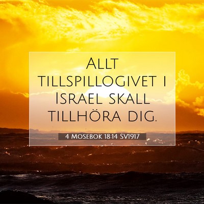 Picture 07 - 4 Mosebok 18:14 SV1917 - Allt tillspillogivet i Israel skall tillhöra - Bible Verse Picture