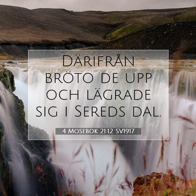 Picture 07 - 4 Mosebok 21:12 SV1917 - Därifrån bröto de upp och lägrade sig i - Bible Verse Picture