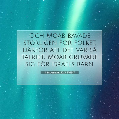 Picture 07 - 4 Mosebok 22:3 SV1917 - Och Moab bävade storligen för folket, därför - Bible Verse Picture