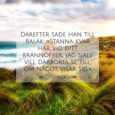Picture 07 - 4 Mosebok 23:15 SV1917 - Därefter sade han till Balak: »Stanna kvar har - Bible Verse Picture