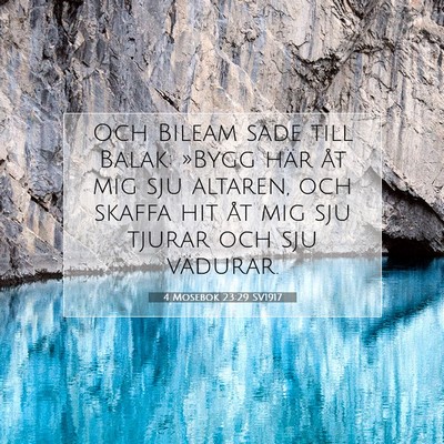 Picture 07 - 4 Mosebok 23:29 SV1917 - Och Bileam sade till Balak: »Bygg här åt mig - Bible Verse Picture