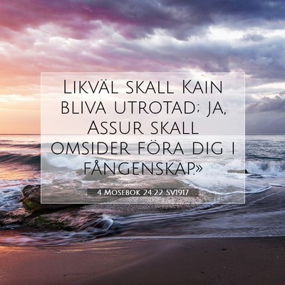 Picture 07 - 4 Mosebok 24:22 SV1917 - Likväl skall Kain bliva utrotad; ja, Assur skall - Bible Verse Picture