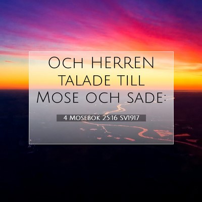 Picture 07 - 4 Mosebok 25:16 SV1917 - Och HERREN talade till Mose och - Bible Verse Picture