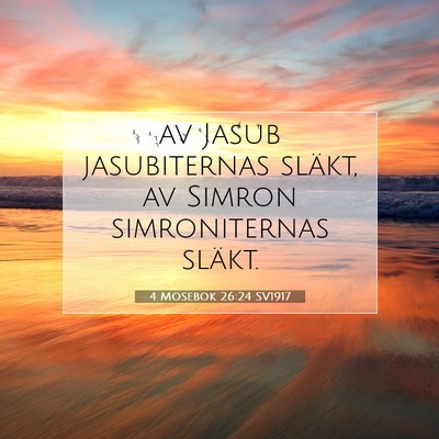 Picture 07 - 4 Mosebok 26:24 SV1917 - av Jasub jasubiternas släkt, av Simron - Bible Verse Picture