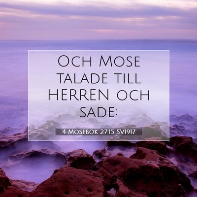 Picture 07 - 4 Mosebok 27:15 SV1917 - Och Mose talade till HERREN och - Bible Verse Picture