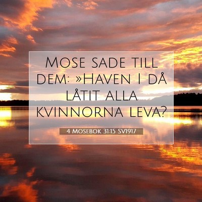 Picture 07 - 4 Mosebok 31:15 SV1917 - Mose sade till dem: »Haven I då låtit alla - Bible Verse Picture