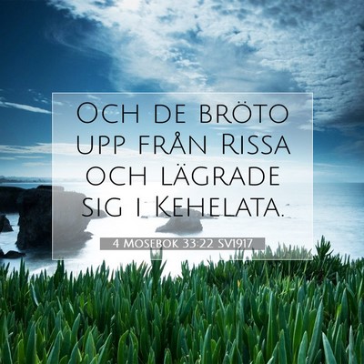 Picture 07 - 4 Mosebok 33:22 SV1917 - Och de bröto upp från Rissa och lägrade sig i - Bible Verse Picture