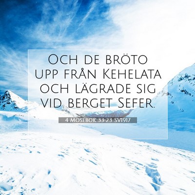 Picture 07 - 4 Mosebok 33:23 SV1917 - Och de bröto upp från Kehelata och lägrade sig - Bible Verse Picture