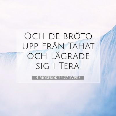 Picture 07 - 4 Mosebok 33:27 SV1917 - Och de bröto upp från Tahat och lägrade sig i - Bible Verse Picture