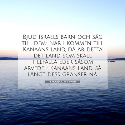 Picture 07 - 4 Mosebok 34:2 SV1917 - Bjud Israels barn och säg till dem: När I - Bible Verse Picture