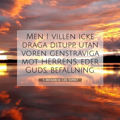 Picture 07 - 5 Mosebok 1:26 SV1917 - Men I villen icke draga ditupp, utan voren - Bible Verse Picture