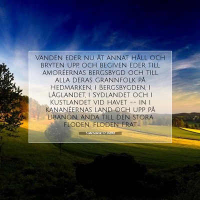 Picture 07 - 5 Mosebok 1:7 SV1917 - Vänden eder nu åt annat håll och bryten upp, - Bible Verse Picture