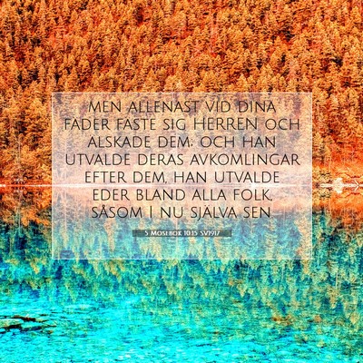 Picture 07 - 5 Mosebok 10:15 SV1917 - men allenast vid dina fäder fäste sig HERREN - Bible Verse Picture