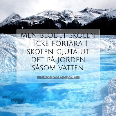 Picture 07 - 5 Mosebok 12:16 SV1917 - Men blodet skolen I icke förtära I skolen gjuta - Bible Verse Picture