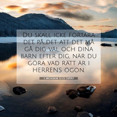 Picture 07 - 5 Mosebok 12:25 SV1917 - Du skall icke förtära det, på det att det må - Bible Verse Picture