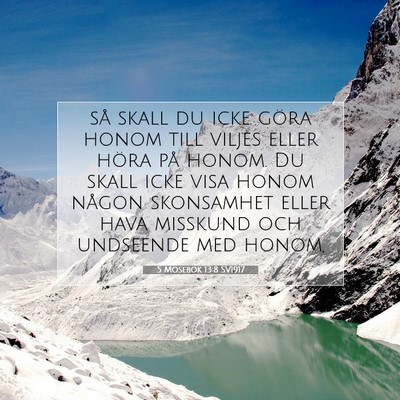 Picture 07 - 5 Mosebok 13:8 SV1917 - så skall du icke göra honom till viljes eller - Bible Verse Picture