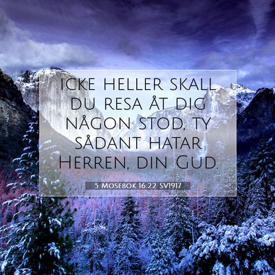 Picture 07 - 5 Mosebok 16:22 SV1917 - icke heller skall du resa åt dig någon stod, ty - Bible Verse Picture