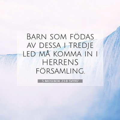 Picture 07 - 5 Mosebok 23:8 SV1917 - Barn som födas av dessa i tredje led må komma - Bible Verse Picture
