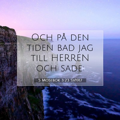 Picture 07 - 5 Mosebok 3:23 SV1917 - Och på den tiden bad jag till HERREN och - Bible Verse Picture