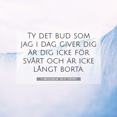 Picture 07 - 5 Mosebok 30:11 SV1917 - Ty det bud som jag i dag giver dig är dig icke - Bible Verse Picture