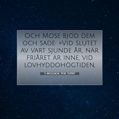 Picture 07 - 5 Mosebok 31:10 SV1917 - Och Mose bjöd dem och sade: »Vid slutet av vart - Bible Verse Picture