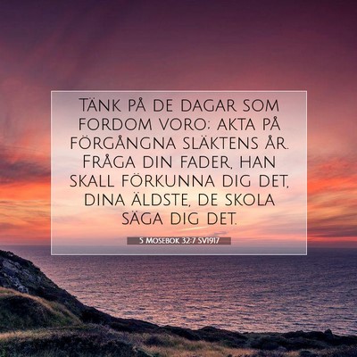 Picture 07 - 5 Mosebok 32:7 SV1917 - Tänk på de dagar som fordom voro; akta på - Bible Verse Picture
