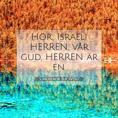 Picture 07 - 5 Mosebok 6:4 SV1917 - Hör, Israel! HERREN, vår gud, HERREN är - Bible Verse Picture