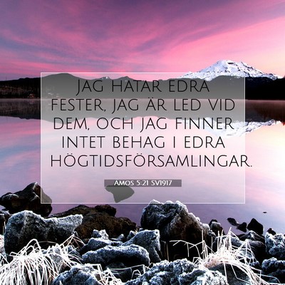 Picture 07 - Amos 5:21 SV1917 - Jag hatar edra fester, jag är led vid dem, och - Bible Verse Picture