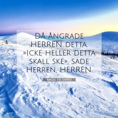 Picture 07 - Amos 7:6 SV1917 - Då ångrade HERREN detta. »Icke heller detta - Bible Verse Picture