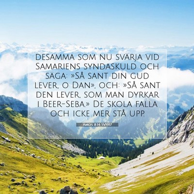 Picture 07 - Amos 8:14 SV1917 - desamma som nu svärja vid Samariens syndaskuld - Bible Verse Picture