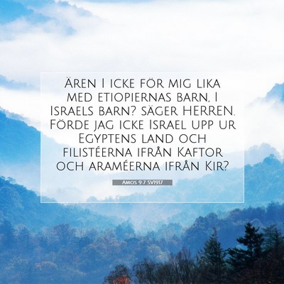 Picture 07 - Amos 9:7 SV1917 - Ären I icke för mig lika med etiopiernas barn, - Bible Verse Picture