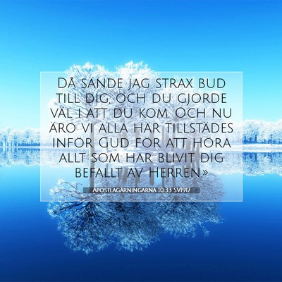 Picture 07 - Apostlagärningarna 10:33 SV1917 - Då sände jag strax bud till dig, och du gjorde - Bible Verse Picture