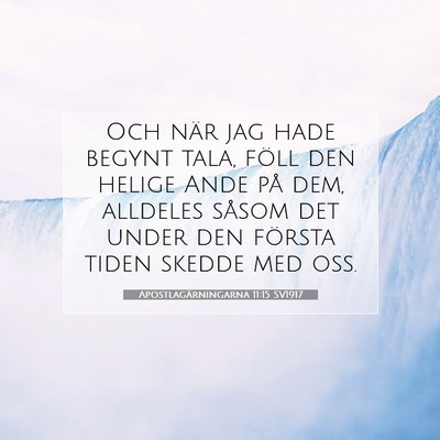 Picture 07 - Apostlagärningarna 11:15 SV1917 - Och när jag hade begynt tala, föll den helige - Bible Verse Picture