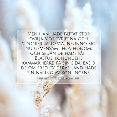 Picture 07 - Apostlagärningarna 12:20 SV1917 - Men han hade fattat stor ovilja mot tyrierna och - Bible Verse Picture