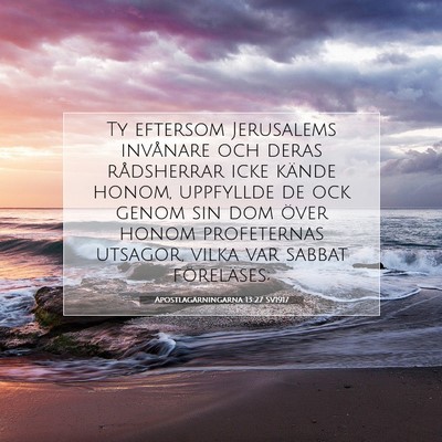Picture 07 - Apostlagärningarna 13:27 SV1917 - Ty eftersom Jerusalems invånare och deras - Bible Verse Picture