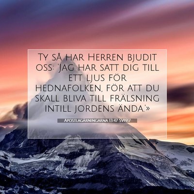 Picture 07 - Apostlagärningarna 13:47 SV1917 - Ty så har Herren bjudit oss: 'Jag har satt dig - Bible Verse Picture