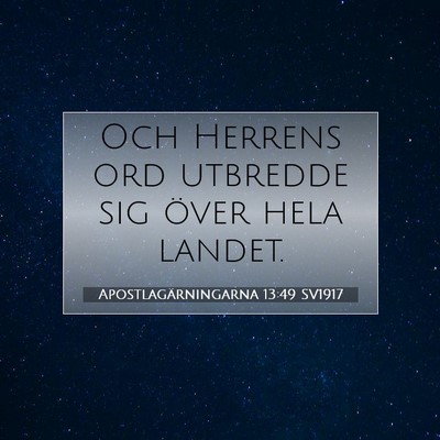 Picture 07 - Apostlagärningarna 13:49 SV1917 - Och Herrens ord utbredde sig över hela - Bible Verse Picture