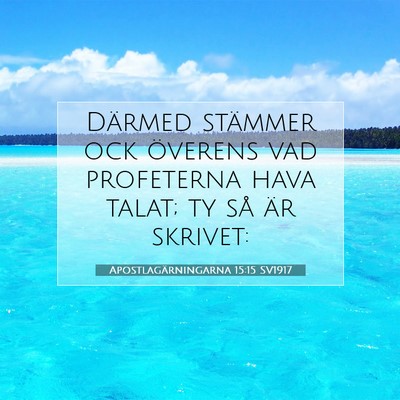 Picture 07 - Apostlagärningarna 15:15 SV1917 - Därmed stämmer ock överens vad profeterna hava - Bible Verse Picture