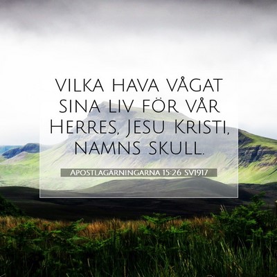 Picture 07 - Apostlagärningarna 15:26 SV1917 - vilka hava vågat sina liv för vår Herres, Jesu - Bible Verse Picture