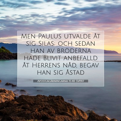 Picture 07 - Apostlagärningarna 15:40 SV1917 - Men Paulus utvalde åt sig Silas; och sedan han - Bible Verse Picture