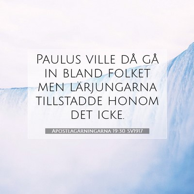 Picture 07 - Apostlagärningarna 19:30 SV1917 - Paulus ville då gå in bland folket men - Bible Verse Picture