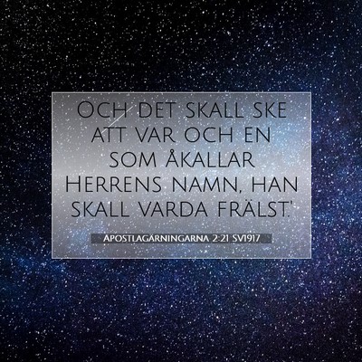 Picture 07 - Apostlagärningarna 2:21 SV1917 - Och det skall ske att var och en som åkallar - Bible Verse Picture