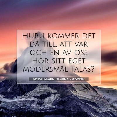 Picture 07 - Apostlagärningarna 2:8 SV1917 - Huru kommer det då till, att var och en av oss - Bible Verse Picture