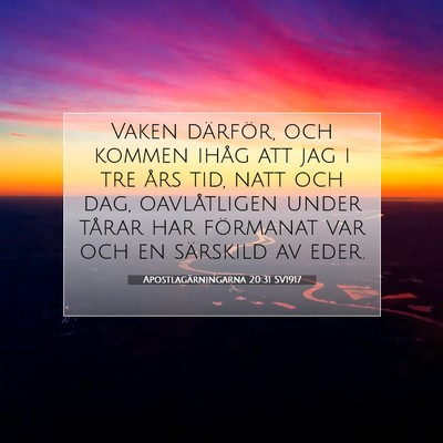 Picture 07 - Apostlagärningarna 20:31 SV1917 - Vaken därför, och kommen ihåg att jag i tre - Bible Verse Picture