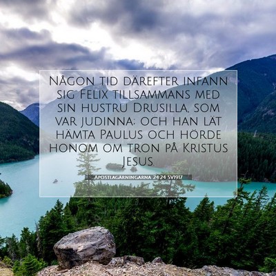 Picture 07 - Apostlagärningarna 24:24 SV1917 - Någon tid därefter infann sig Felix tillsammans - Bible Verse Picture
