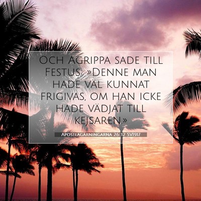 Picture 07 - Apostlagärningarna 26:32 SV1917 - Och Agrippa sade till Festus: »Denne man hade - Bible Verse Picture