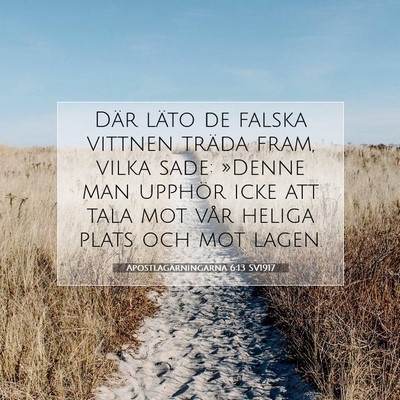 Picture 07 - Apostlagärningarna 6:13 SV1917 - Där läto de falska vittnen träda fram, vilka - Bible Verse Picture