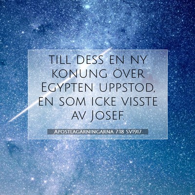Picture 07 - Apostlagärningarna 7:18 SV1917 - till dess en ny konung över Egypten uppstod, en - Bible Verse Picture